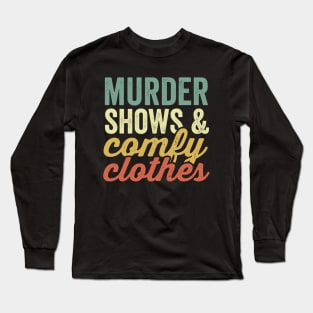 Murder Shows And Comfy Clothes True Crime Lover Long Sleeve T-Shirt